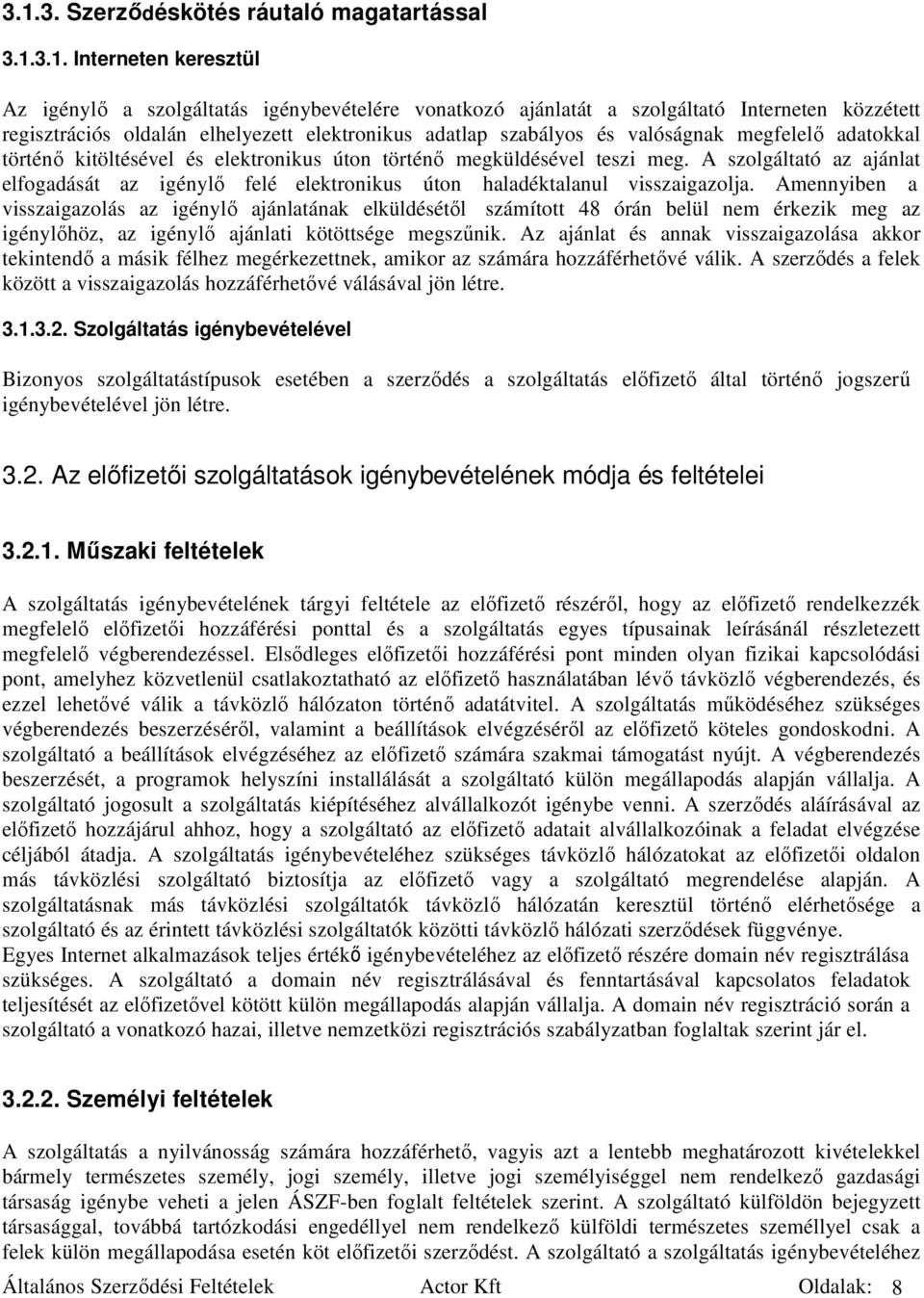 A szolgáltató az ajánlat elfogadását az igénylı felé elektronikus úton haladéktalanul visszaigazolja.