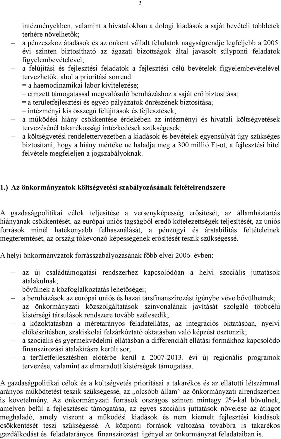 tervezhetők, ahol a prioritási sorrend: = a haemodinamikai labor kivitelezése; = címzett támogatással megvalósuló beruházáshoz a saját erő biztosítása; = a területfejlesztési és egyéb pályázatok