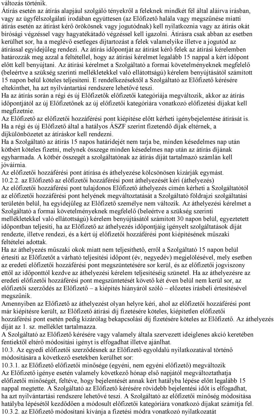 esetén az átírást kérő örökösnek vagy jogutódnak) kell nyilatkoznia vagy az átírás okát bírósági végzéssel vagy hagyatékátadó végzéssel kell igazolni.