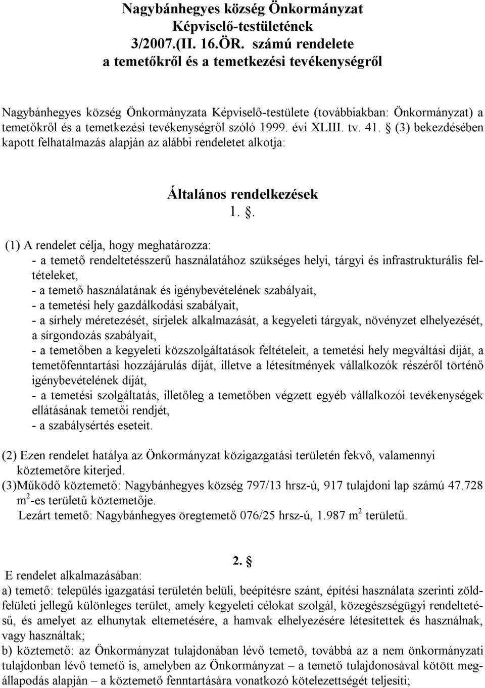 1999. évi XLIII. tv. 41. (3) bekezdésében kapott felhatalmazás alapján az alábbi rendeletet alkotja: Általános rendelkezések 1.