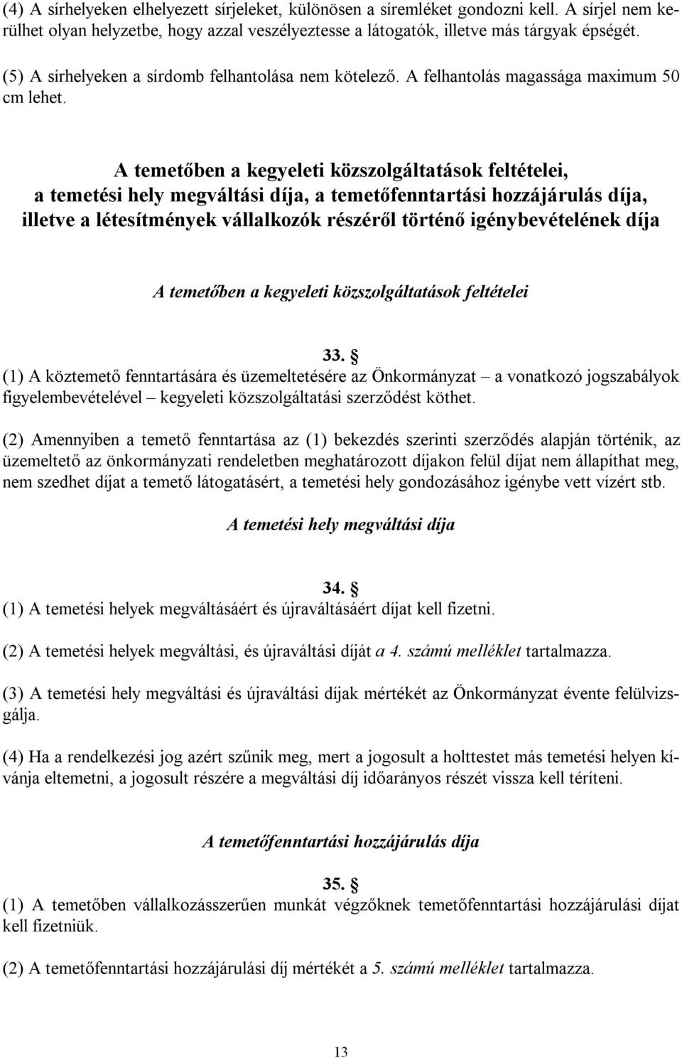 A temetőben a kegyeleti közszolgáltatások feltételei, a temetési hely megváltási díja, a temetőfenntartási hozzájárulás díja, illetve a létesítmények vállalkozók részéről történő igénybevételének