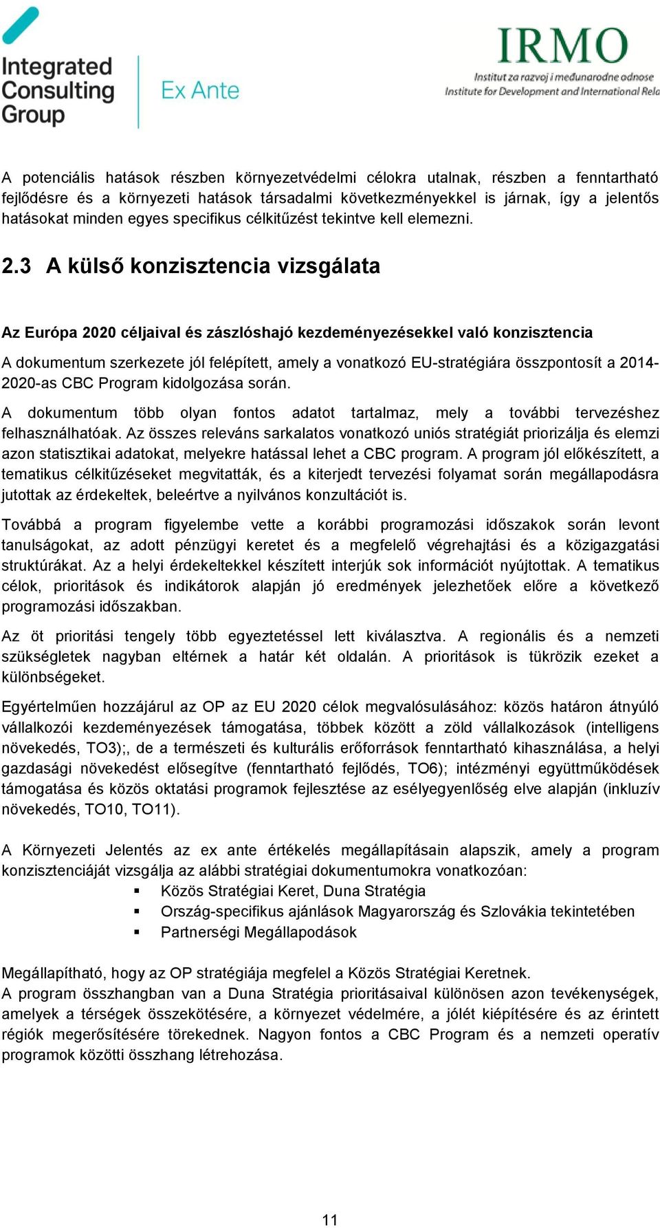 3 A külső konzisztencia vizsgálata Az Európa 2020 céljaival és zászlóshajó kezdeményezésekkel való konzisztencia A dokumentum szerkezete jól felépített, amely a vonatkozó EU-stratégiára összpontosít