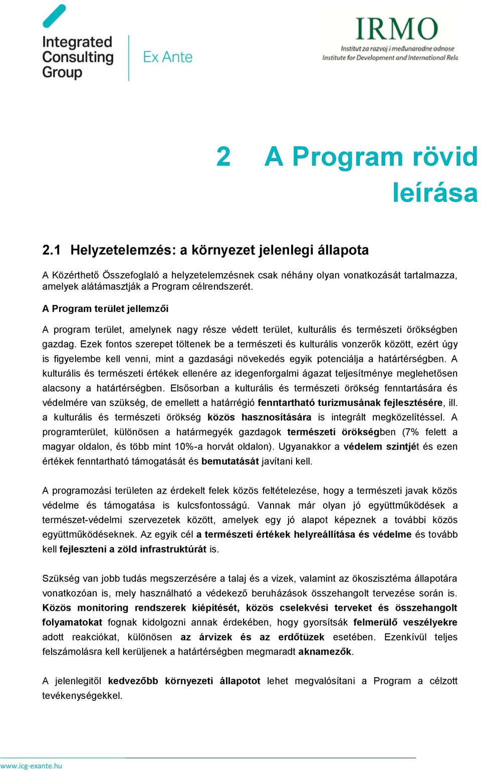 A Program terület jellemzői A program terület, amelynek nagy része védett terület, kulturális és természeti örökségben gazdag.