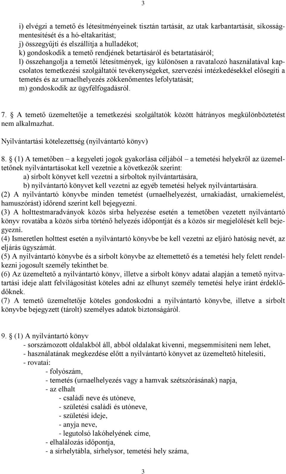 intézkedésekkel elősegíti a temetés és az urnaelhelyezés zökkenőmentes lefolytatását; m) gondoskodik az ügyfélfogadásról. 7.