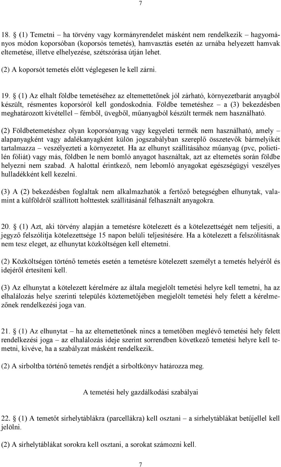 (1) Az elhalt földbe temetéséhez az eltemettetőnek jól zárható, környezetbarát anyagból készült, résmentes koporsóról kell gondoskodnia.