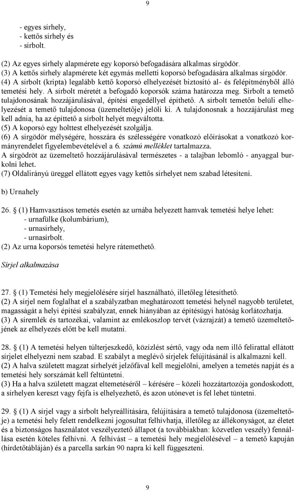 (4) A sírbolt (kripta) legalább kettő koporsó elhelyezését biztosító al- és felépítményből álló temetési hely. A sírbolt méretét a befogadó koporsók száma határozza meg.