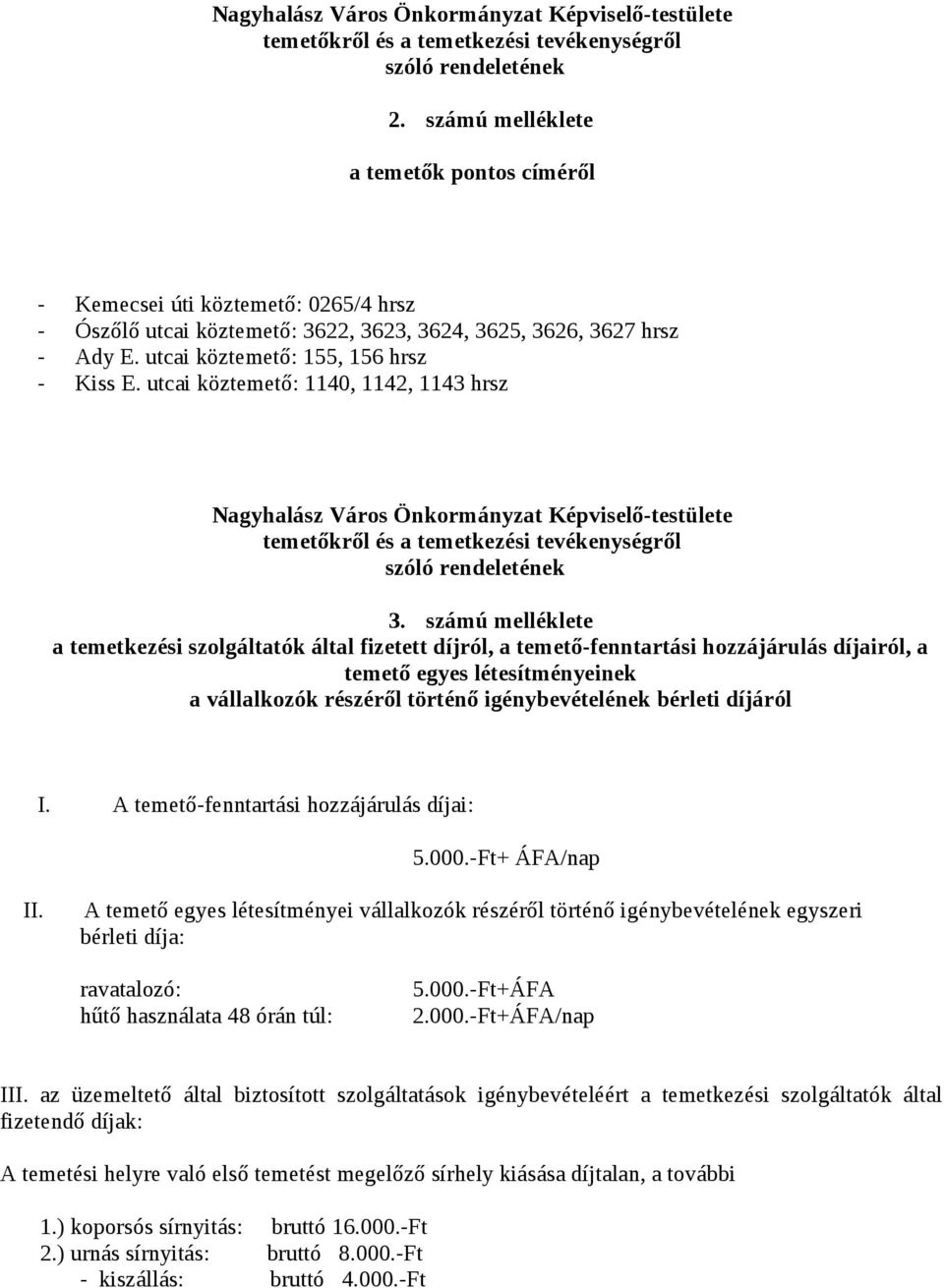 utcai köztemető: 1140, 1142, 1143 hrsz Nagyhalász Város Önkormányzat Képviselő-testülete temetőkről és a temetkezési tevékenységről szóló rendeletének 3.