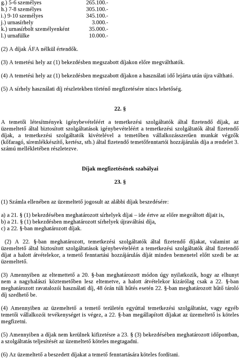 (5) A sírhely használati díj részletekben történő megfizetésére nincs lehetőség. 22.