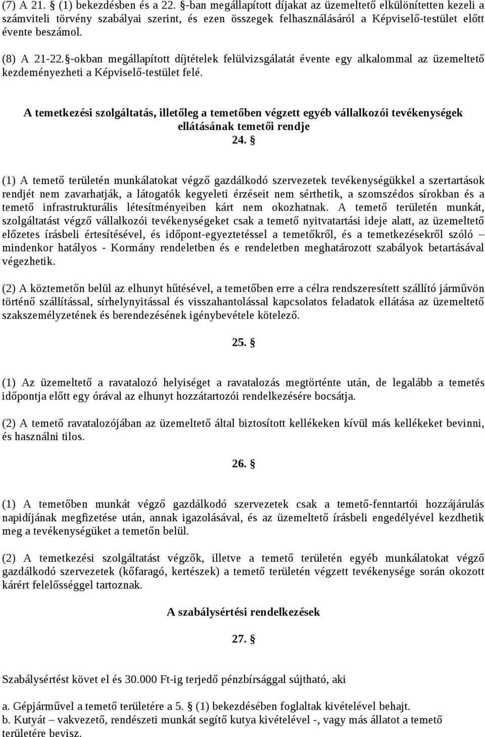 -okban megállapított díjtételek felülvizsgálatát évente egy alkalommal az üzemeltető kezdeményezheti a Képviselő-testület felé.