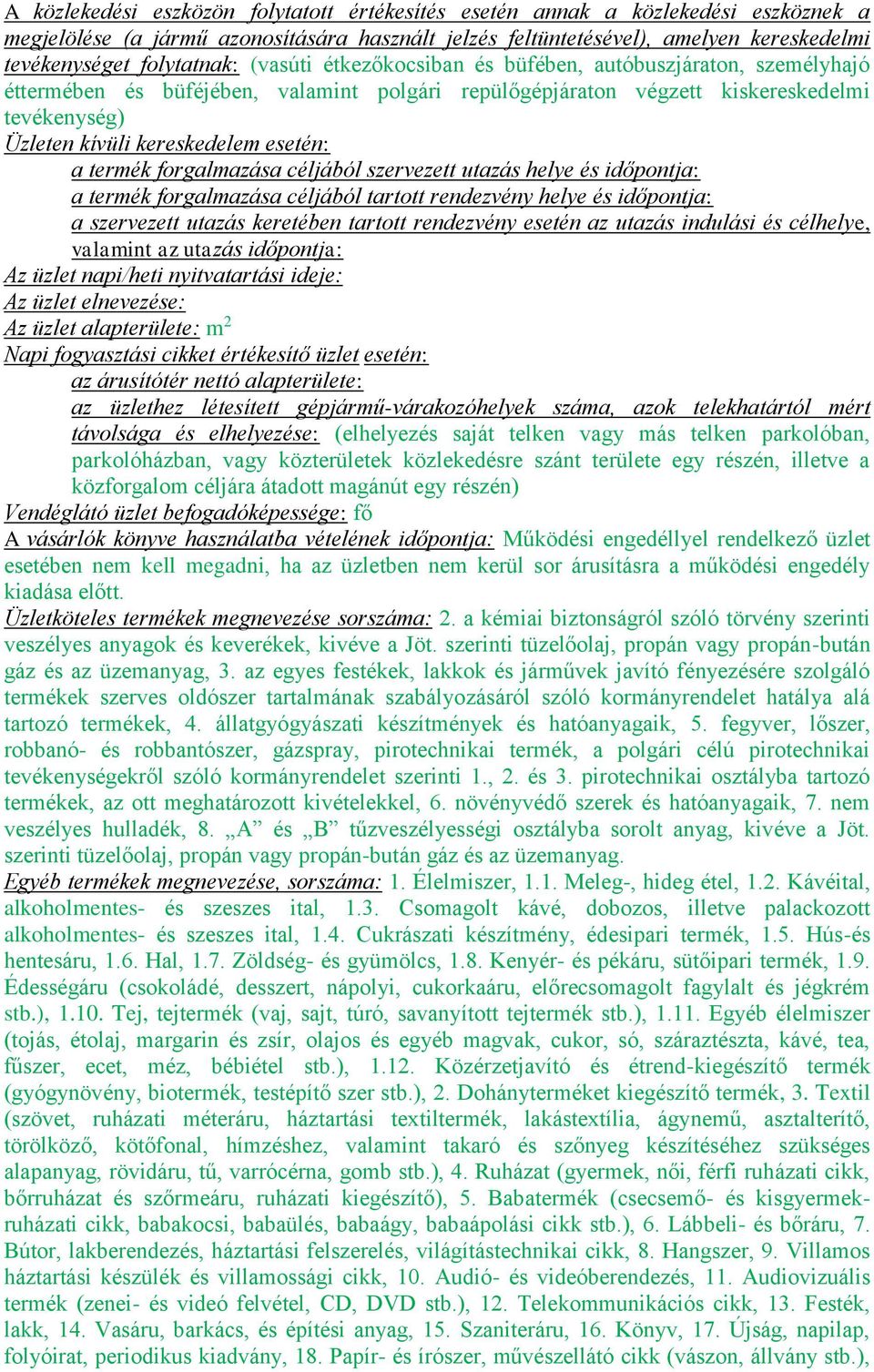 esetén: a termék forgalmazása céljából szervezett utazás helye és időpontja: a termék forgalmazása céljából tartott rendezvény helye és időpontja: a szervezett utazás keretében tartott rendezvény