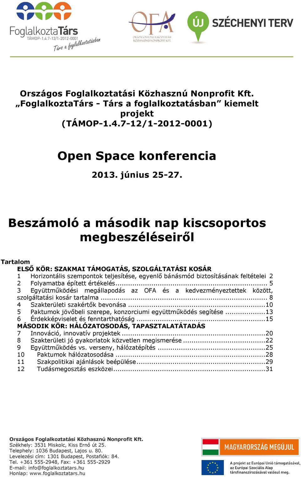 épített értékelés... 5 3 Együttműködési megállapdás az OFA és a kedvezményeztettek között, szlgáltatási ksár tartalma... 8 4 Szakterületi szakértők bevnása.