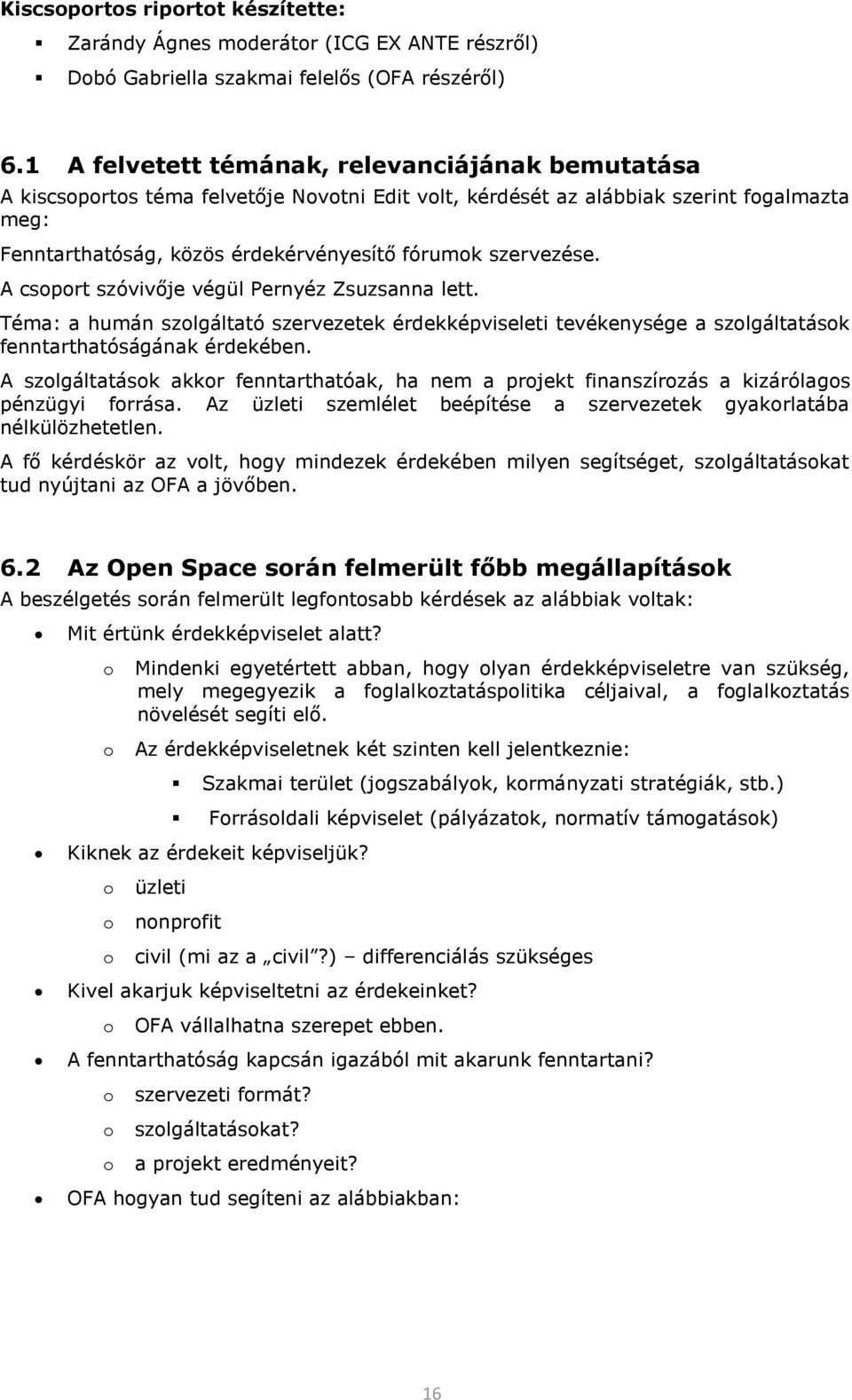 A csprt szóvivője végül Pernyéz Zsuzsanna lett. Téma: a humán szlgáltató szervezetek érdekképviseleti tevékenysége a szlgáltatásk fenntarthatóságának érdekében.