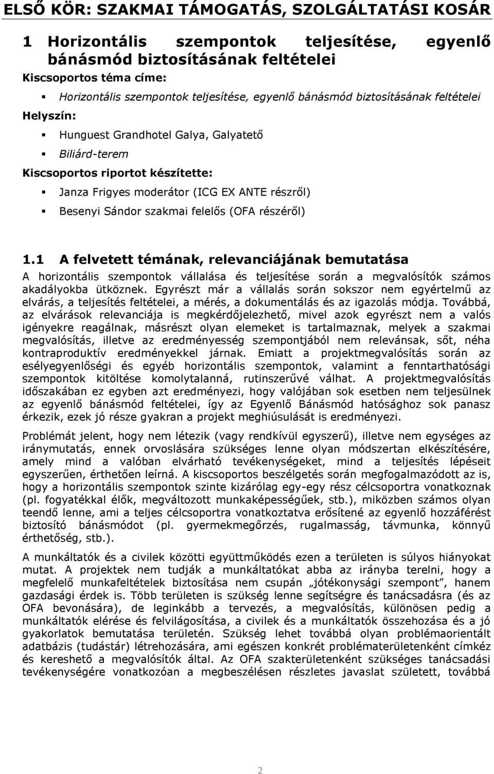 részéről). A felvetett témának, relevanciájának bemutatása A hrizntális szempntk vállalása és teljesítése srán a megvalósítók száms akadálykba ütköznek.