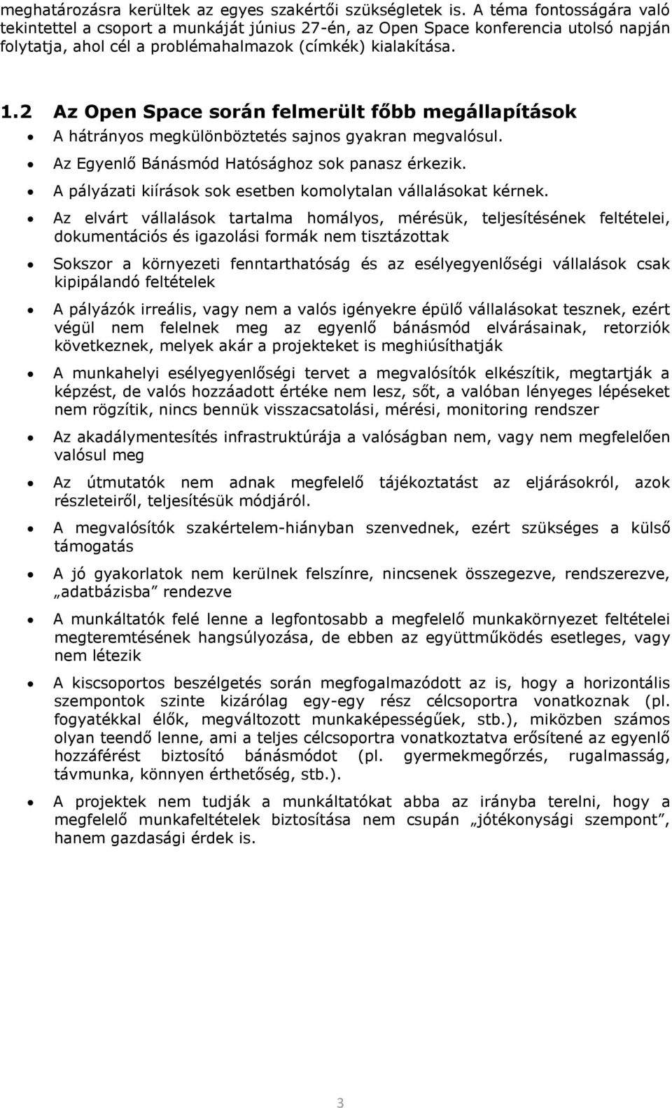 .2 Az Open Space srán felmerült főbb megállapításk A hátránys megkülönböztetés sajns gyakran megvalósul. Az Egyenlő Bánásmód Hatósághz sk panasz érkezik.