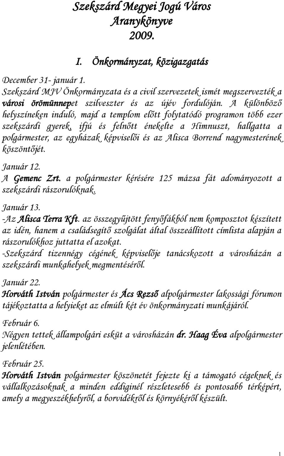 A különböző helyszíneken induló, majd a templom előtt folytatódó programon több ezer szekszárdi gyerek, ifjú és felnőtt énekelte a Himnuszt, hallgatta a polgármester, az egyházak képviselői és az