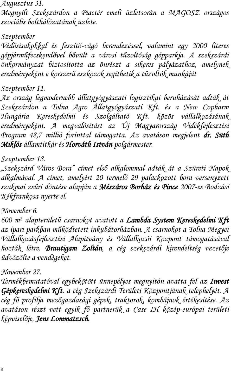 A szekszárdi önkormányzat biztosította az önrészt a sikeres pályázathoz, amelynek eredményeként e korszerű eszközök segíthetik a tűzoltók munkáját Szeptember 11.