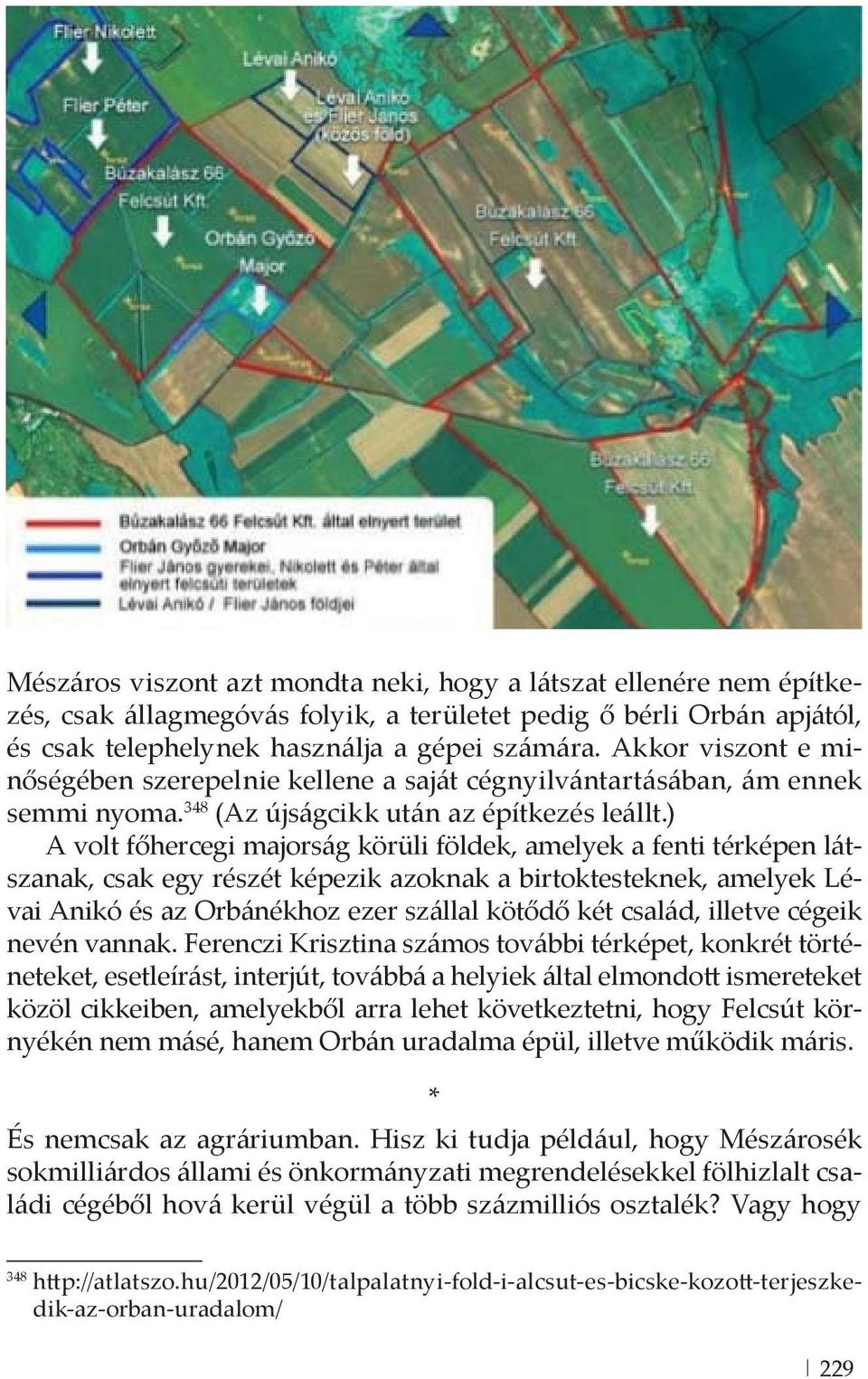 ) A volt főhercegi majorság körüli földek, amelyek a fenti térképen látszanak, csak egy részét képezik azoknak a birtoktesteknek, amelyek Lévai Anikó és az Orbánékhoz ezer szállal kötődő két család,