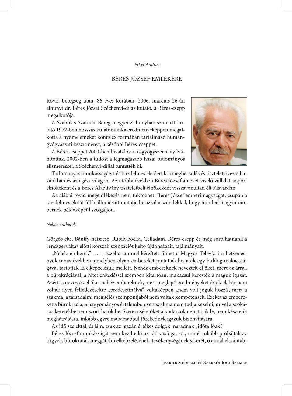 Béres-cseppet. A Béres-cseppet 2000-ben hivatalosan is gyógyszerré nyilvánították, 2002-ben a tudóst a legmagasabb hazai tudományos elismeréssel, a Széchenyi-díjjal tüntették ki.