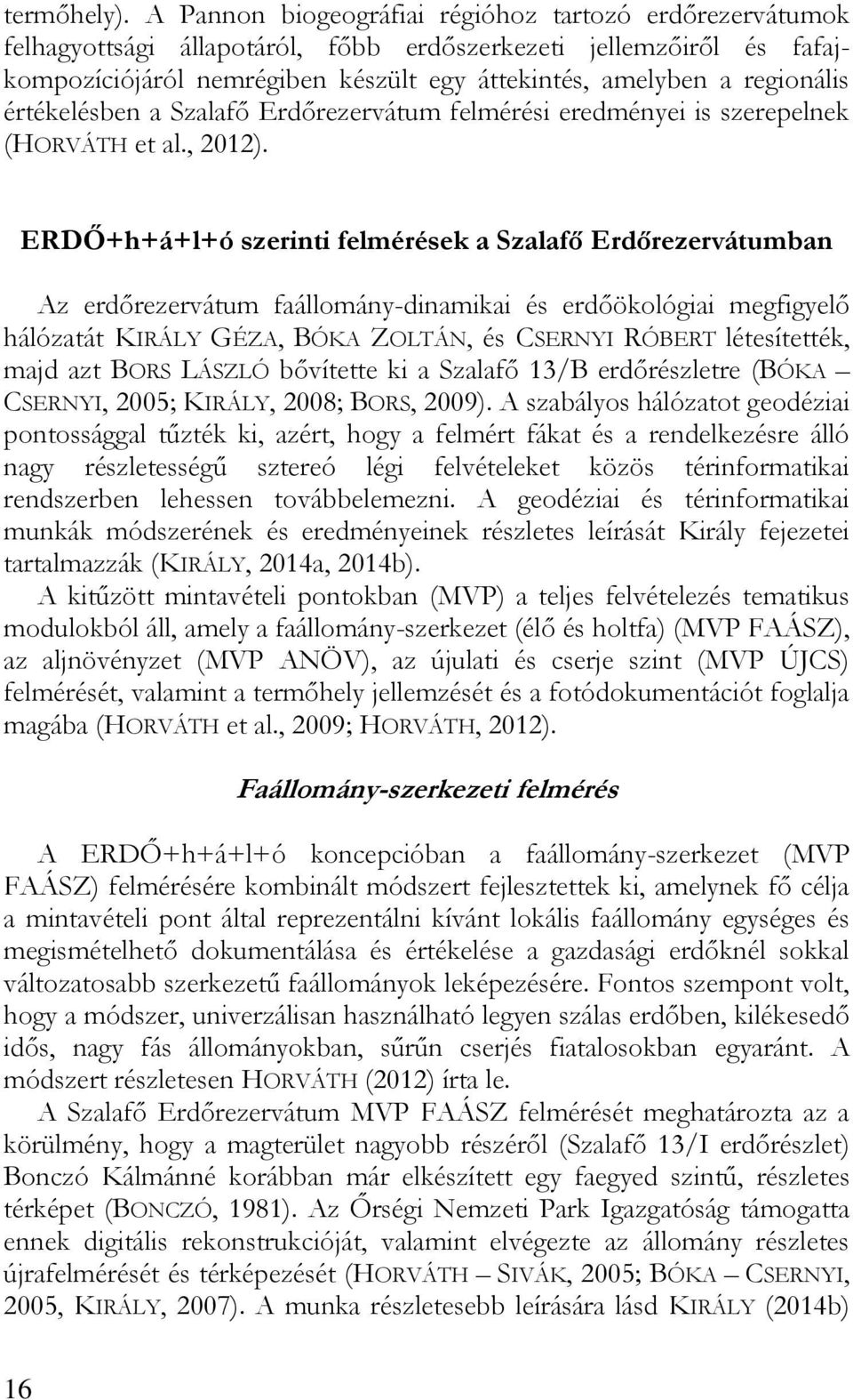 értékelésben a Szalafő Erdőrezervátum felmérési eredményei is szerepelnek (HORVÁTH et al., 2012).