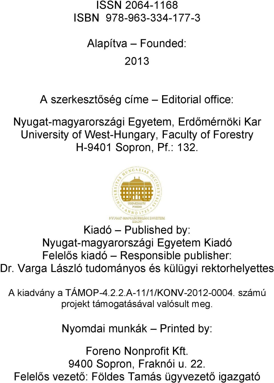 Kiadó Published by: Nyugat-magyarországi Egyetem Kiadó Felelős kiadó Responsible publisher: Dr.