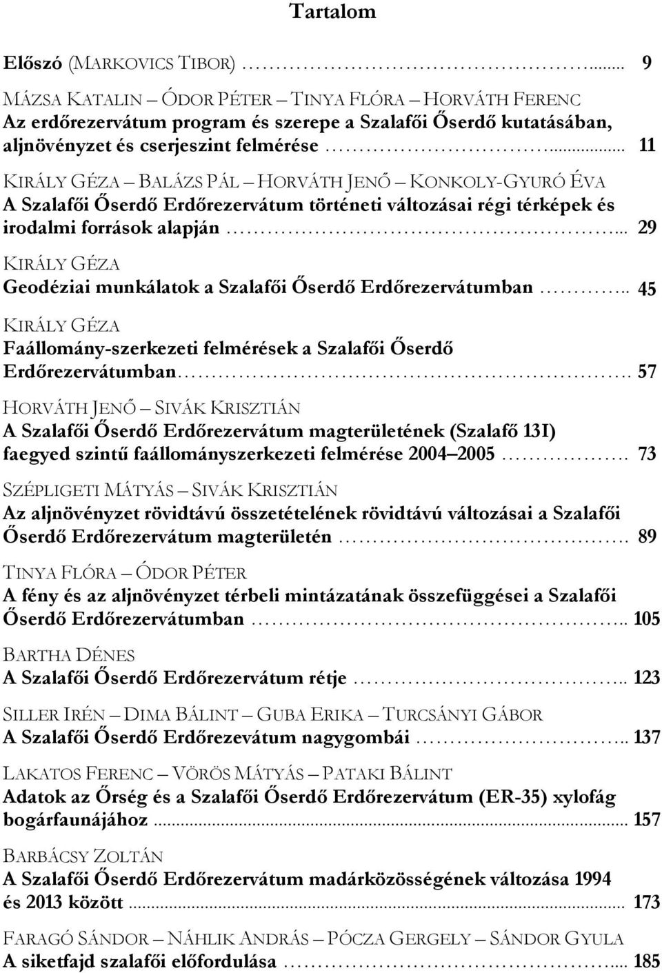 .. 29 KIRÁLY GÉZA Geodéziai munkálatok a Szalafői Őserdő Erdőrezervátumban.. 45 KIRÁLY GÉZA Faállomány-szerkezeti felmérések a Szalafői Őserdő Erdőrezervátumban.