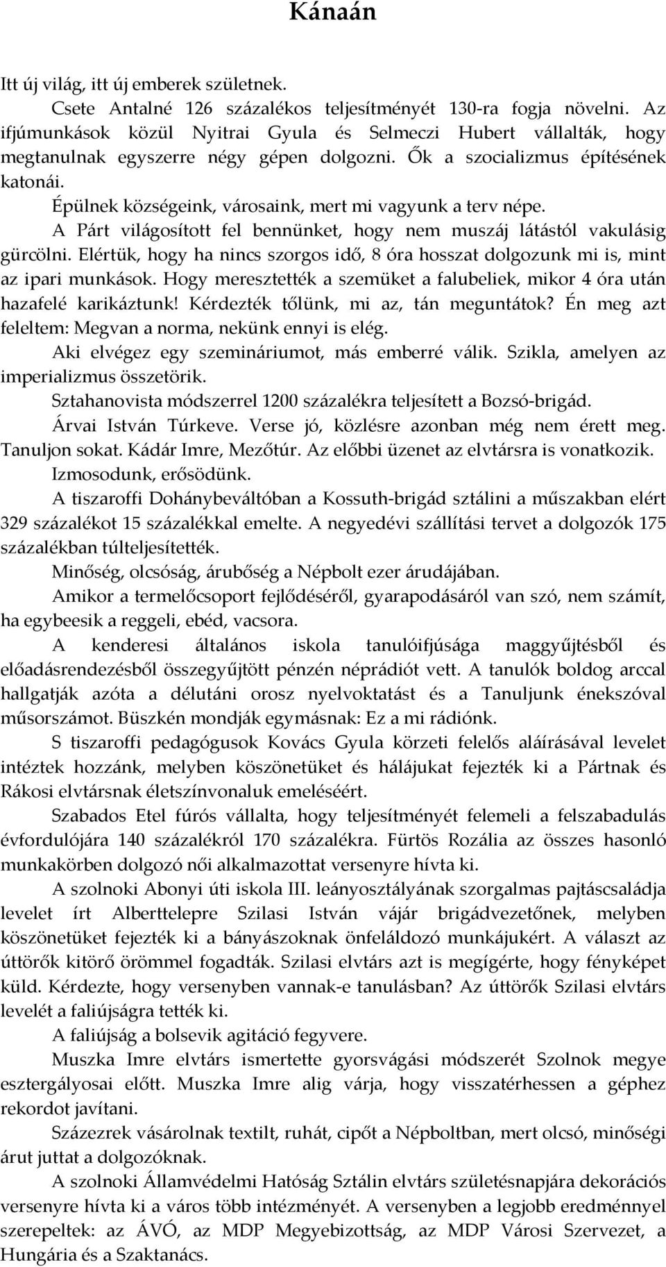 Épülnek községeink, városaink, mert mi vagyunk a terv népe. A Párt világosított fel bennünket, hogy nem muszáj látástól vakulásig gürcölni.