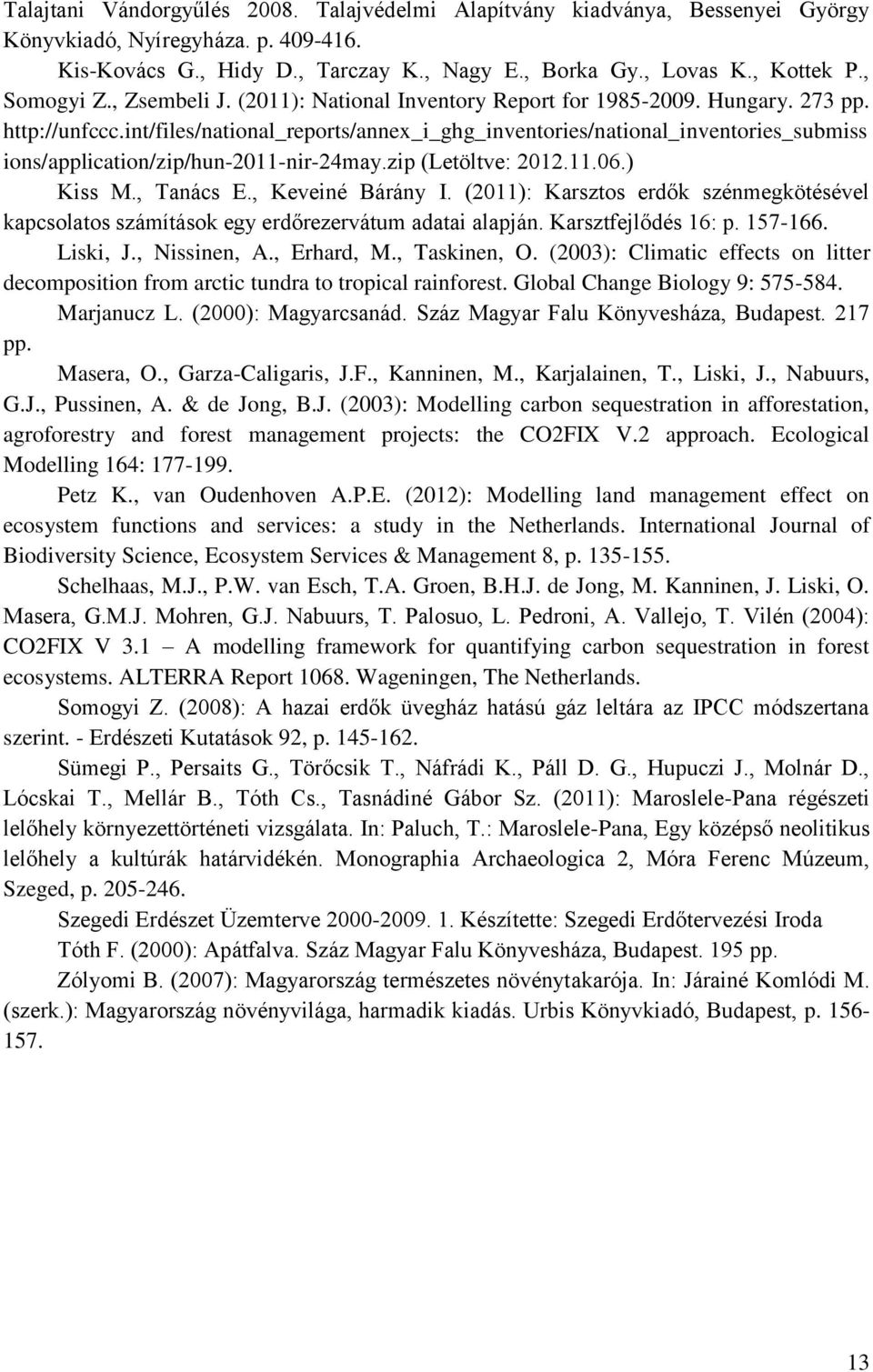 int/files/national_reports/annex_i_ghg_inventories/national_inventories_submiss ions/application/zip/hun-2011-nir-24may.zip (Letöltve: 2012.11.06.) Kiss M., Tanács E., Keveiné Bárány I.