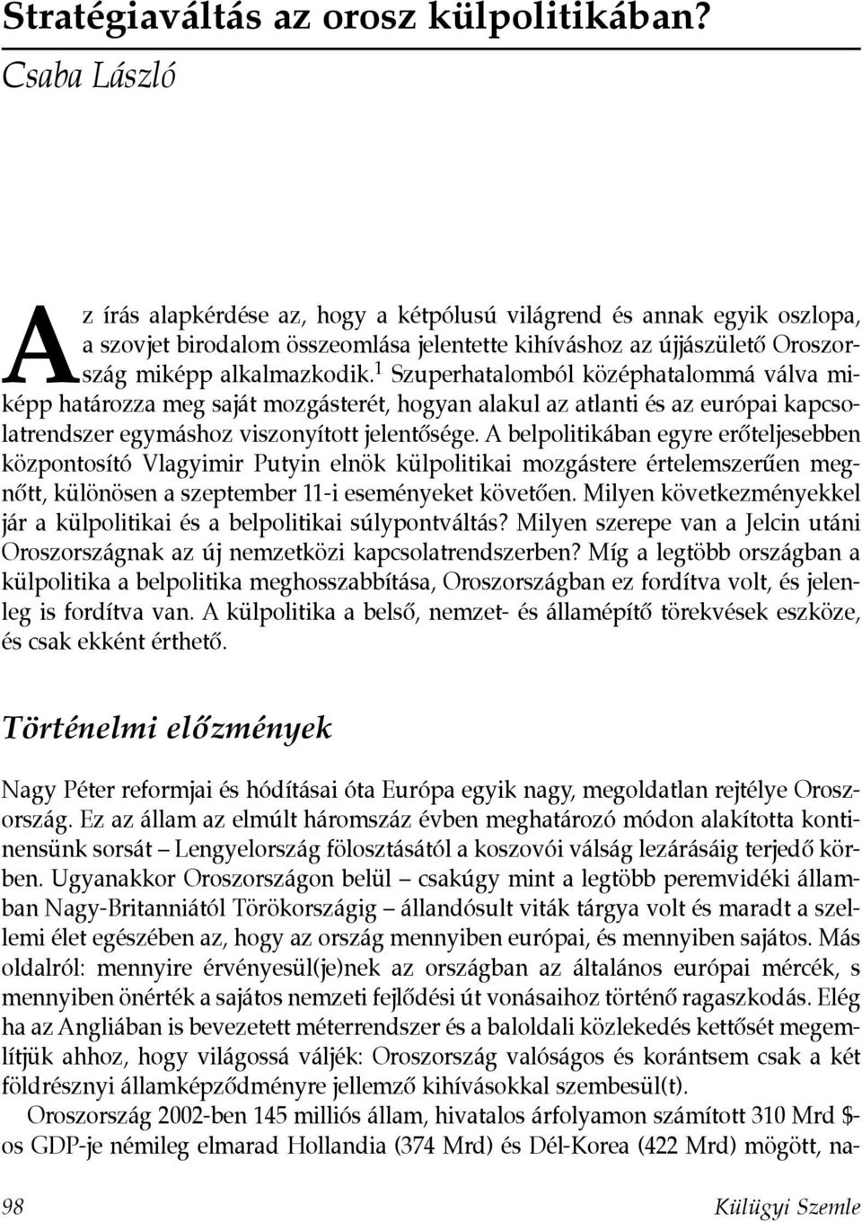 1 Szuperhatalomból középhatalommá válva miképp határozza meg saját mozgásterét, hogyan alakul az atlanti és az európai kapcsolatrendszer egymáshoz viszonyított jelentôsége.