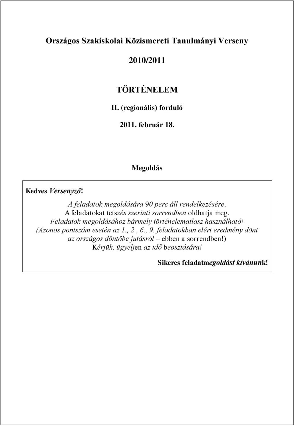 A feladatokat tetszés szerinti sorrendben oldhatja meg. Feladatok megoldásához bármely történelematlasz használható!