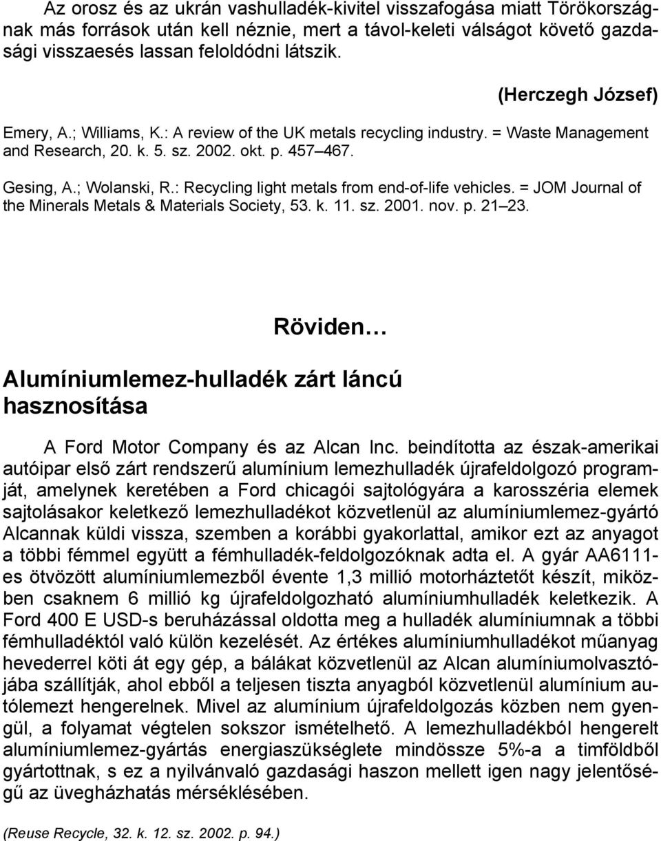 : Recycling light metals from end-of-life vehicles. = JOM Journal of the Minerals Metals & Materials Society, 53. k. 11. sz. 2001. nov. p. 2123.