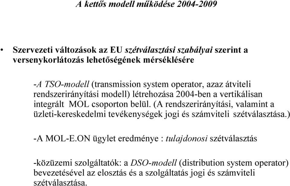 (A rendszerirányítási, valamint a üzleti-kereskedelmi tevékenységek jogi és számviteli szétválasztása.) -A MOL-E.