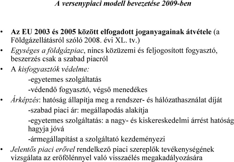 végső menedékes Árképzés: hatóság állapítja meg a rendszer-és hálózathasználat díját -szabad piaci ár: megállapodás alakítja -egyetemes szolgáltatás: a nagy-és