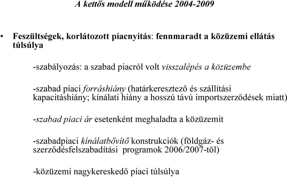 kapacitáshiány; kínálati hiány a hosszú távú importszerződések miatt) -szabad piaci ár esetenként meghaladta a közüzemit