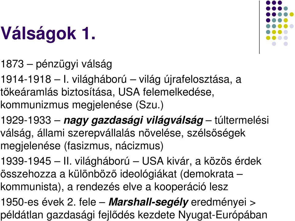 ) 1929-1933 nagy gazdasági világválság túltermelési válság, állami szerepvállalás növelése, szélsőségek megjelenése (fasizmus,