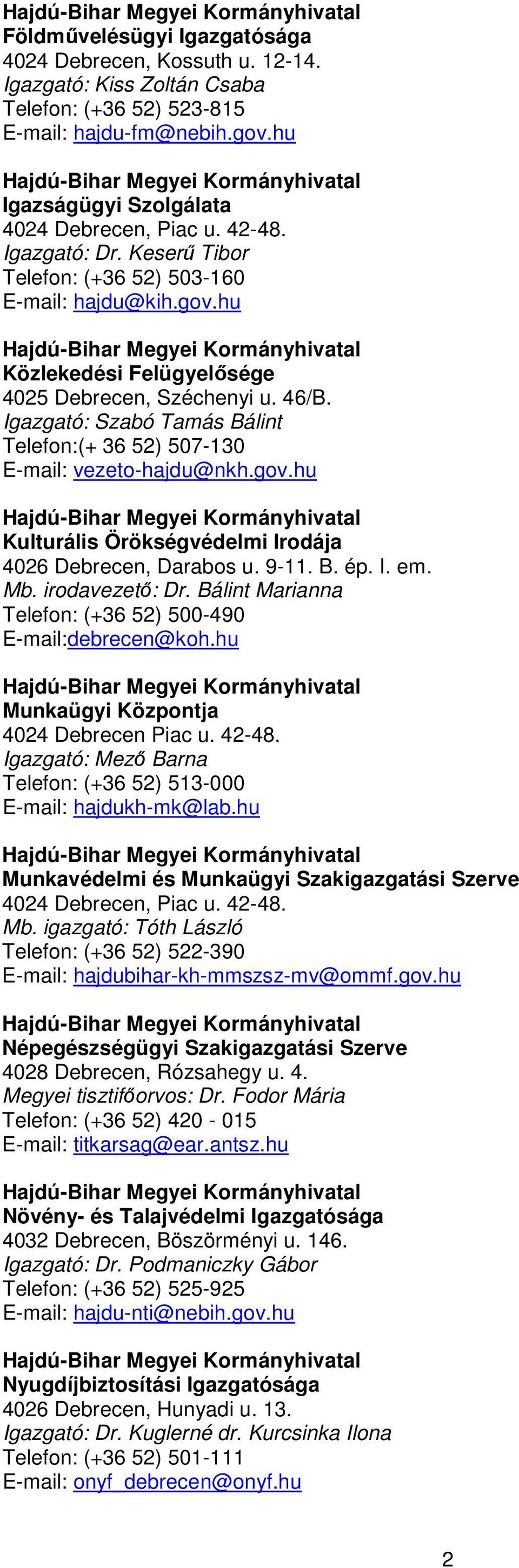 Igazgató: Szabó Tamás Bálint Telefon:(+ 36 52) 507-130 E-mail: vezeto-hajdu@nkh.gov.hu Kulturális Örökségvédelmi Irodája B. ép. I. em. Mb. irodavezető: Dr.