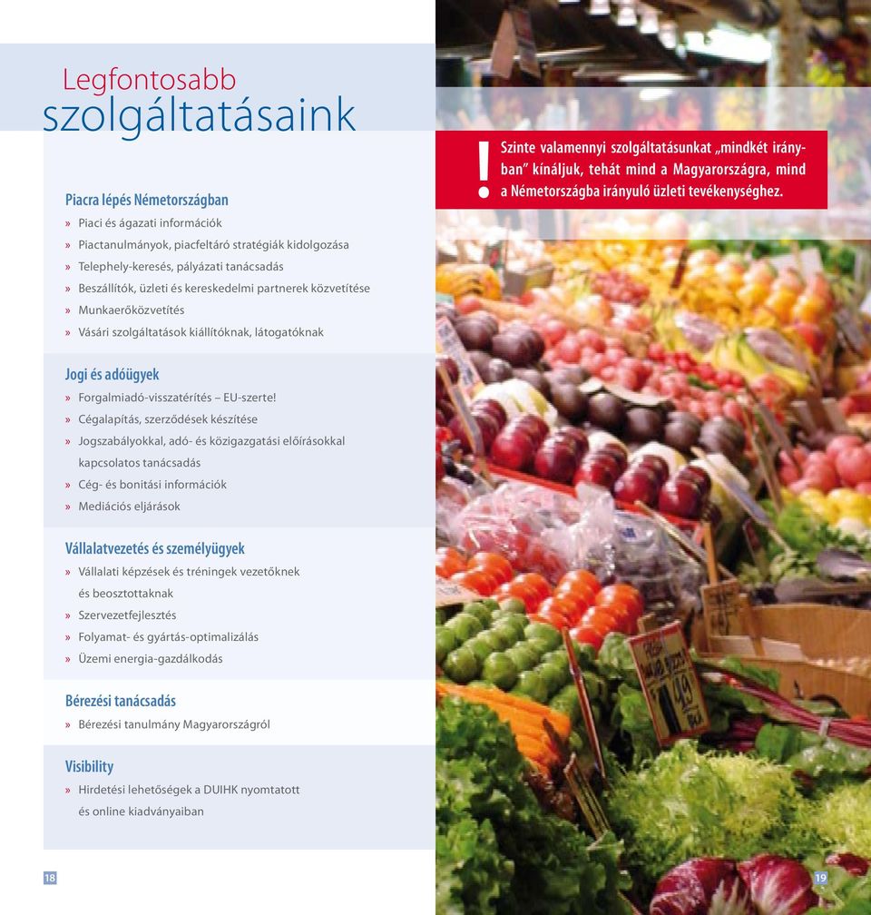 Szinte valamennyi szolgáltatásunkat mindkét irányban kínáljuk, tehát mind a Magyarországra, mind a Németországba irányuló üzleti tevékenységhez. Jogi és adóügyek» Forgalmiadó-visszatérítés EU-szerte!