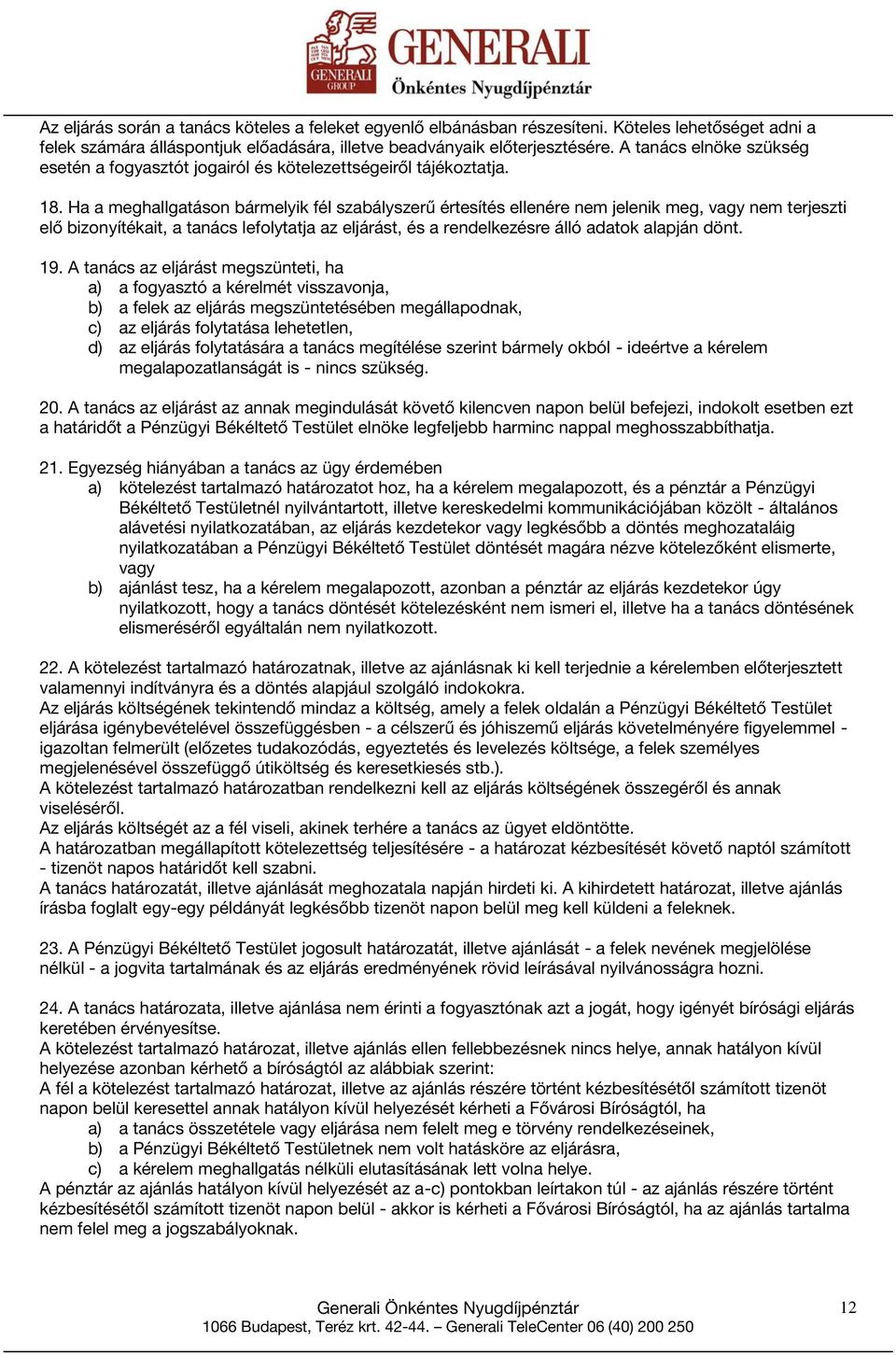 Ha a meghallgatáson bármelyik fél szabályszerű értesítés ellenére nem jelenik meg, vagy nem terjeszti elő bizonyítékait, a tanács lefolytatja az eljárást, és a rendelkezésre álló adatok alapján dönt.