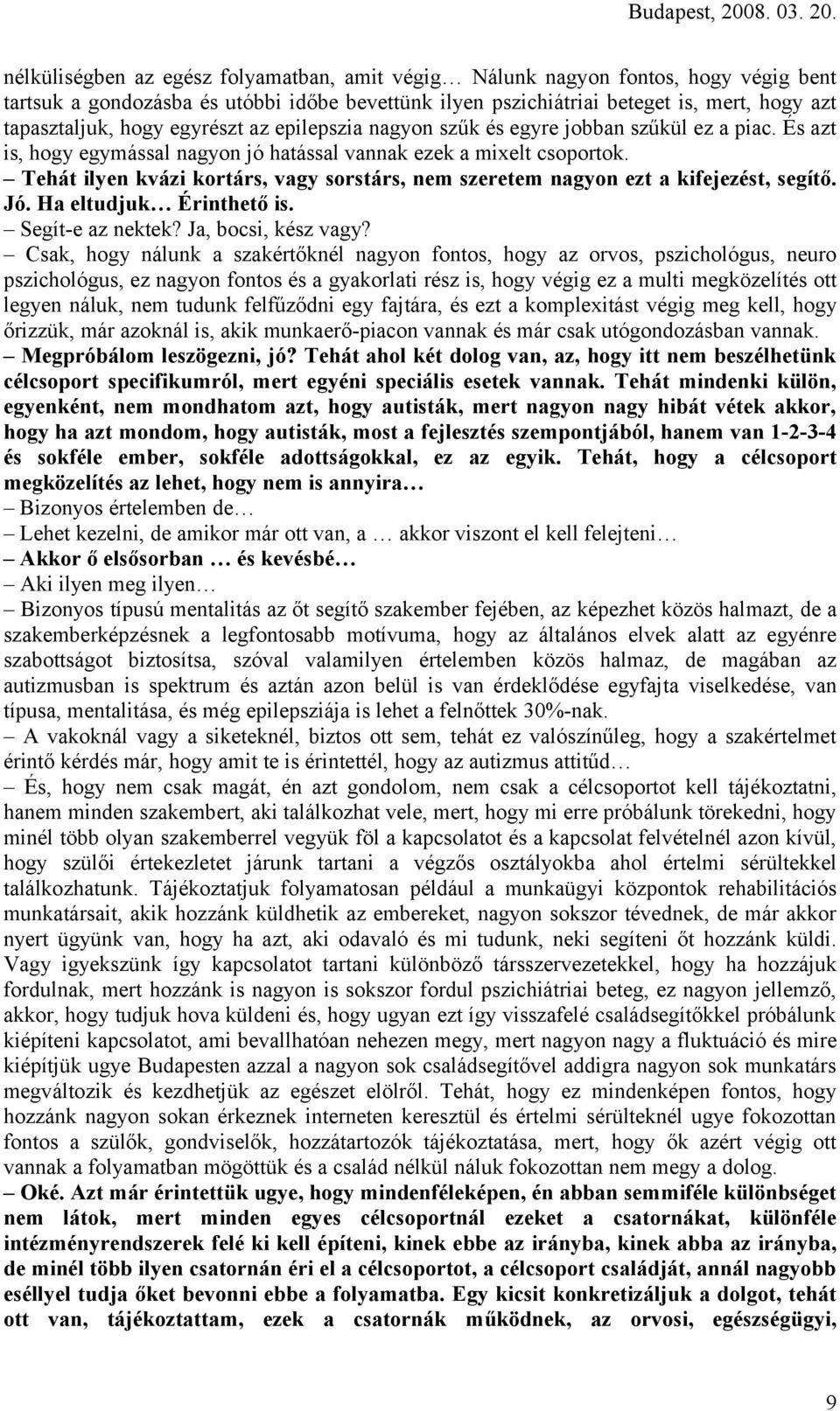 Tehát ilyen kvázi kortárs, vagy sorstárs, nem szeretem nagyon ezt a kifejezést, segítő. Jó. Ha eltudjuk Érinthető is. Segít-e az nektek? Ja, bocsi, kész vagy?