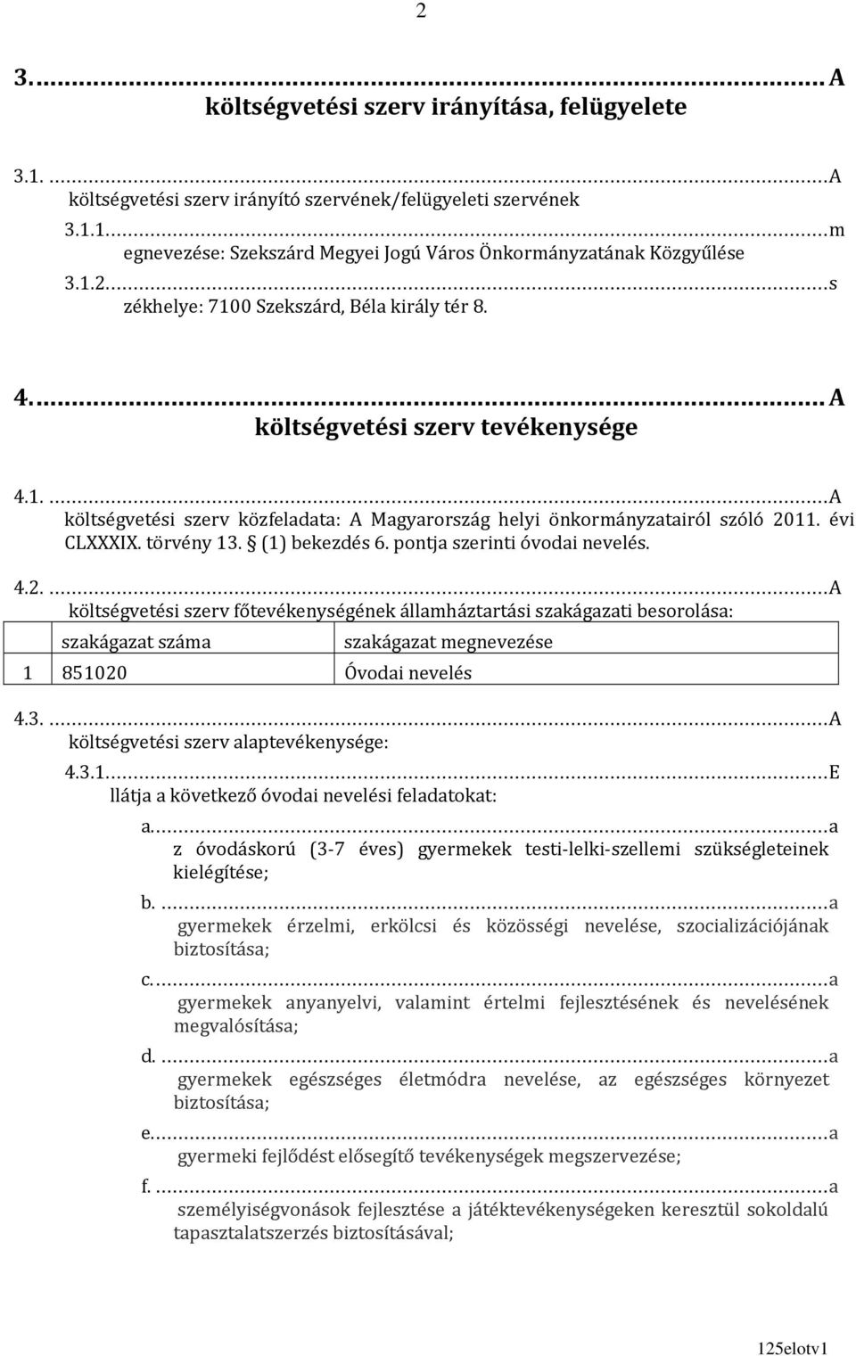 törvény 13. (1) bekezdés 6. pontja szerinti óvodai nevelés. 4.2.