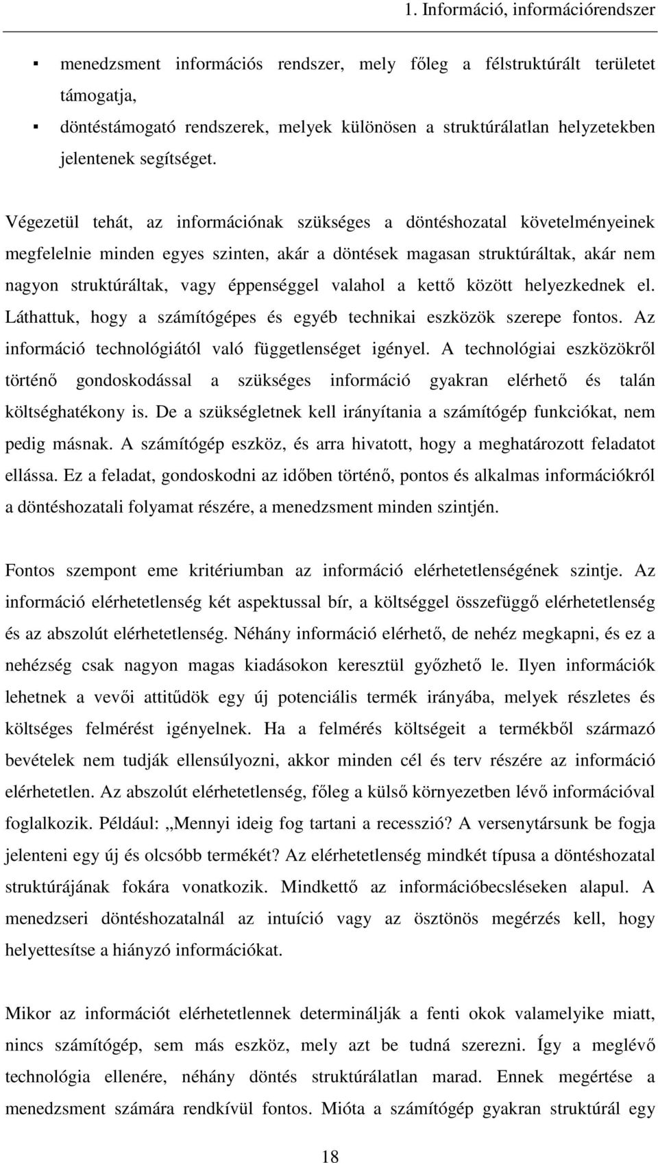 Végezetül tehát, az információnak szükséges a döntéshozatal követelményeinek megfelelnie minden egyes szinten, akár a döntések magasan struktúráltak, akár nem nagyon struktúráltak, vagy éppenséggel