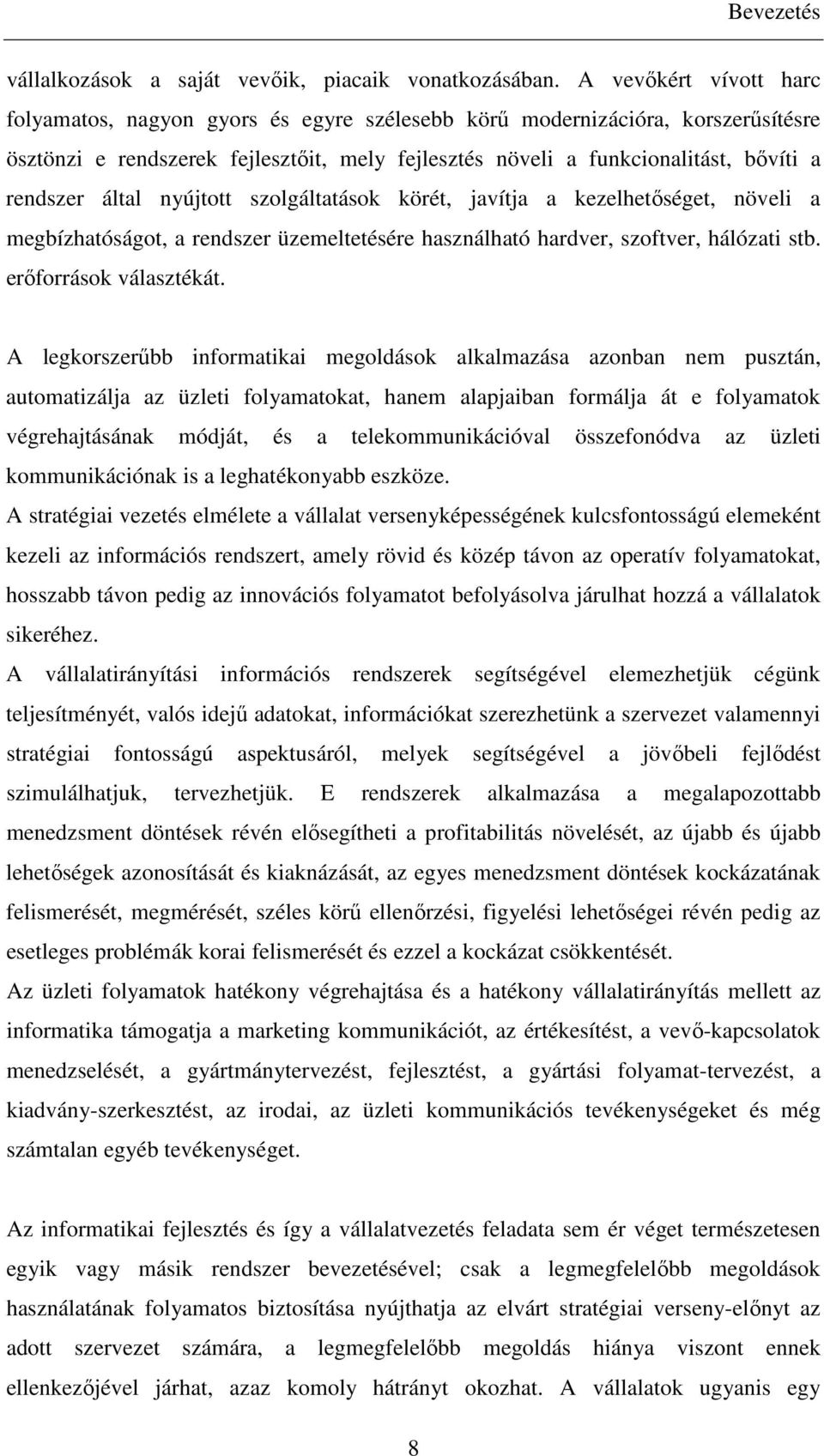 által nyújtott szolgáltatások körét, javítja a kezelhetıséget, növeli a megbízhatóságot, a rendszer üzemeltetésére használható hardver, szoftver, hálózati stb. erıforrások választékát.