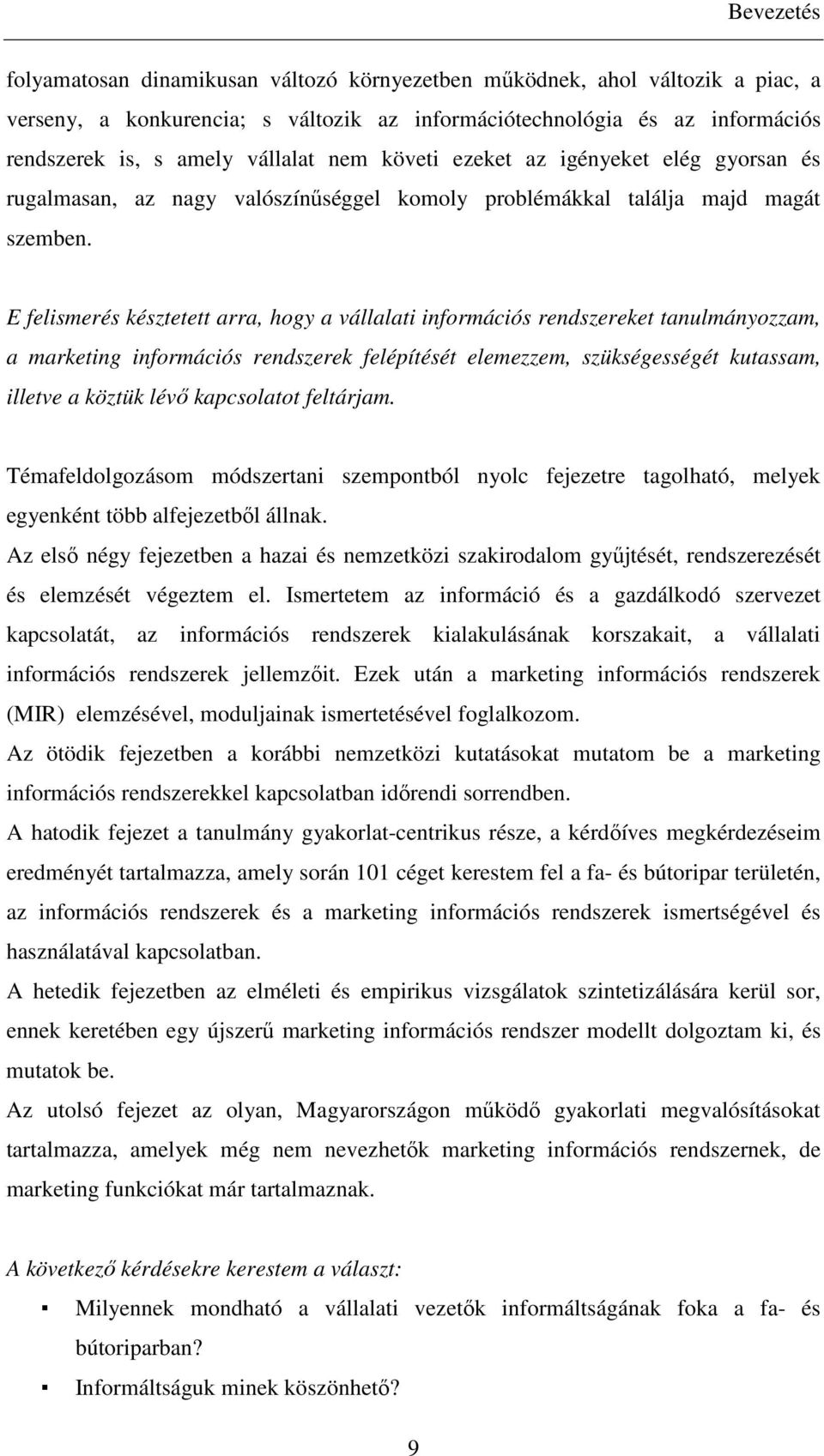 E felismerés késztetett arra, hogy a vállalati információs rendszereket tanulmányozzam, a marketing információs rendszerek felépítését elemezzem, szükségességét kutassam, illetve a köztük lévı