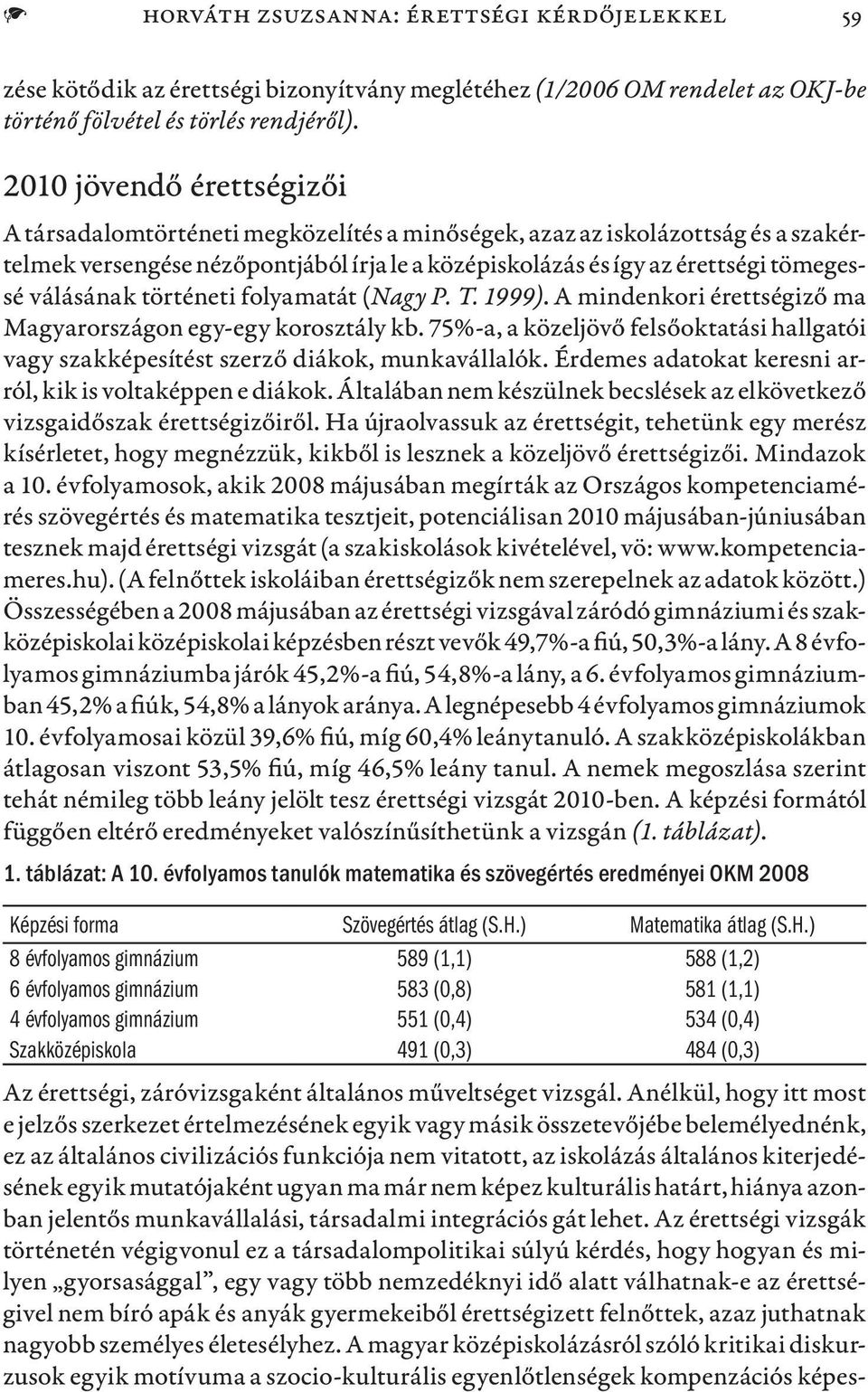 válásának történeti folyamatát (Nagy P. T. 1999). A mindenkori érettségiző ma Magyarországon egy-egy korosztály kb.