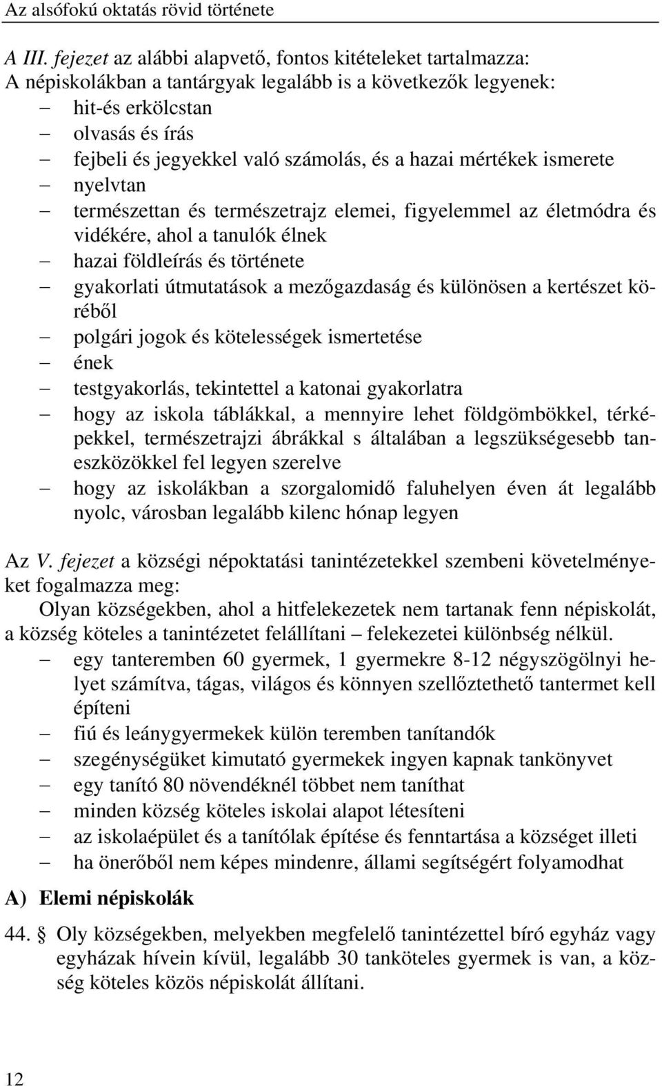 hazai mértékek ismerete nyelvtan természettan és természetrajz elemei, figyelemmel az életmódra és vidékére, ahol a tanulók élnek hazai földleírás és története gyakorlati útmutatások a mez gazdaság