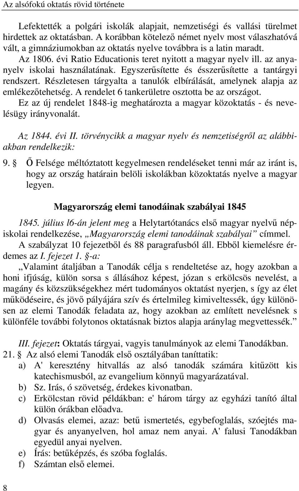 az anyanyelv iskolai használatának. Egyszer sítette és ésszer sítette a tantárgyi rendszert. Részletesen tárgyalta a tanulók elbírálását, amelynek alapja az emlékez tehetség.