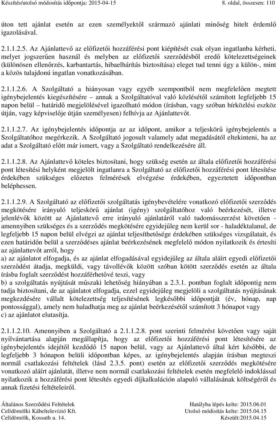 8. oldal, összesen: 110 úton tett ajánlat esetén az ezen személyektől származó ajánlati minőség hitelt érdemlő igazolásával. 2.1.1.2.5.