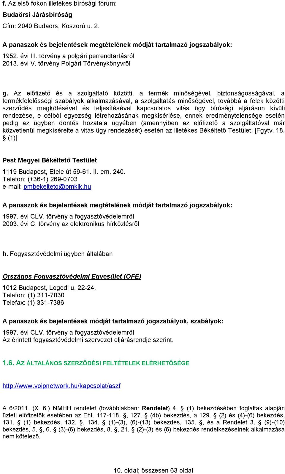 Az előfizető és a szolgáltató közötti, a termék minőségével, biztonságosságával, a termékfelelősségi szabályok alkalmazásával, a szolgáltatás minőségével, továbbá a felek közötti szerződés