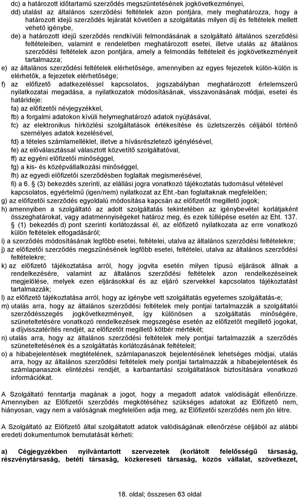 rendeletben meghatározott esetei, illetve utalás az általános szerződési feltételek azon pontjára, amely a felmondás feltételeit és jogkövetkezményeit tartalmazza; e) az általános szerződési