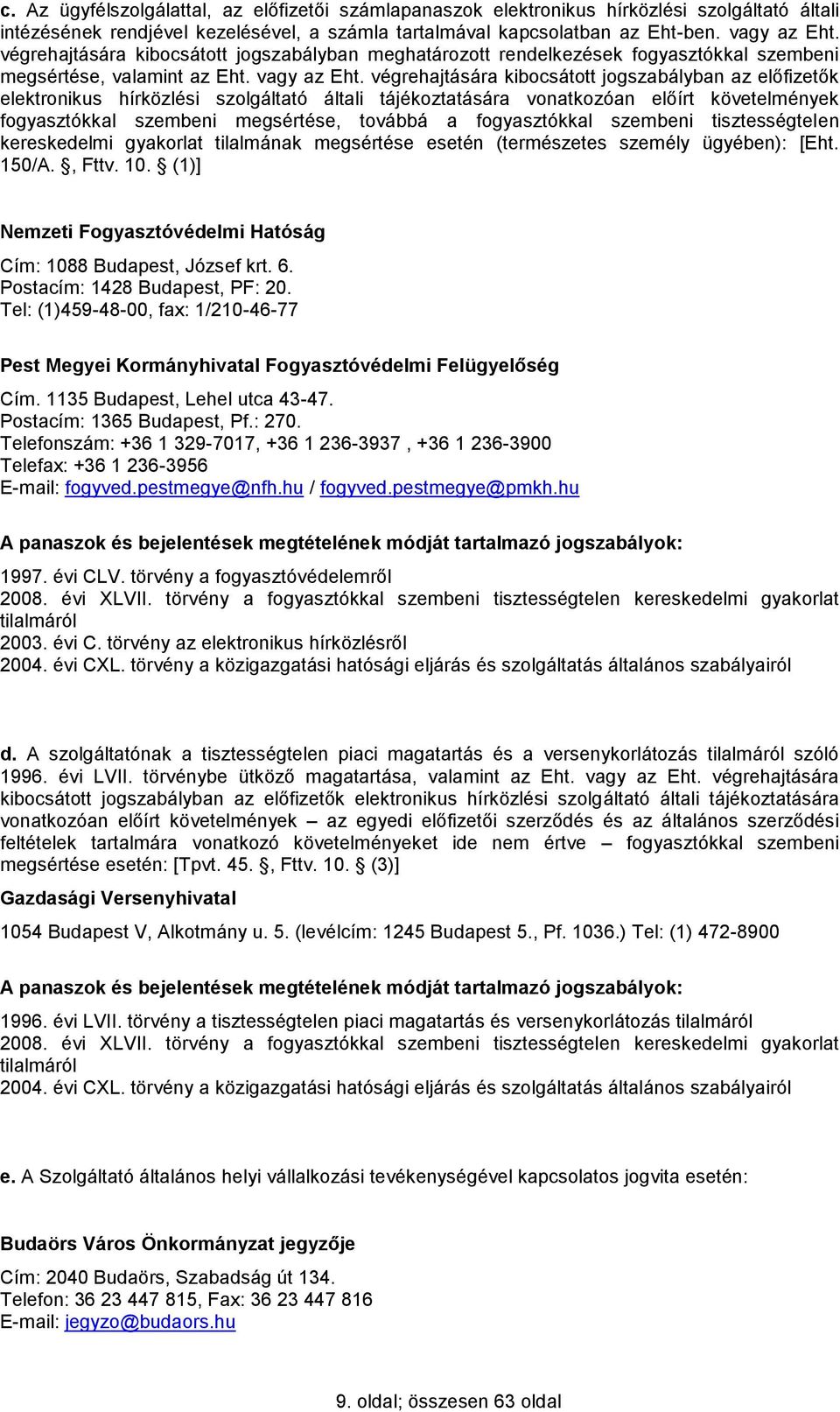 végrehajtására kibocsátott jogszabályban az előfizetők elektronikus hírközlési szolgáltató általi tájékoztatására vonatkozóan előírt követelmények fogyasztókkal szembeni megsértése, továbbá a