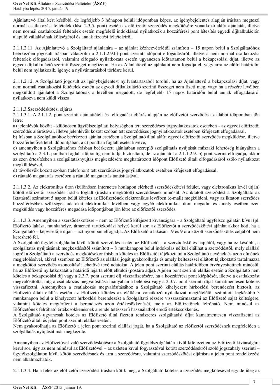 díjkalkuláción alapuló vállalásának költségéről és annak fizetési feltételeiről. 2.1.1.2.11.